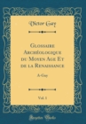 Image for Glossaire Archeologique du Moyen Age Et de la Renaissance, Vol. 1: A-Guy (Classic Reprint)