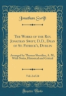 Image for The Works of the Rev. Jonathan Swift, D.D., Dean of St. Patrick&#39;s, Dublin, Vol. 2 of 24: Arranged by Thomas Sheridan, A. M., With Notes, Historical and Critical (Classic Reprint)