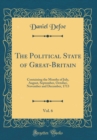 Image for The Political State of Great-Britain, Vol. 6: Containing the Months of July, August, September, October, November and December, 1713 (Classic Reprint)