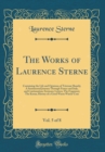 Image for The Works of Laurence Sterne, Vol. 5 of 8: Containing the Life and Opinions of Tristram Shandy; A Sentimental Journey Through France and Italy, and Continuation; Sermons; Letters; The Fragment; The Ko