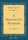 Image for A Magdalen&#39;s Husband (Classic Reprint)