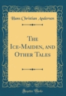 Image for The Ice-Maiden, and Other Tales (Classic Reprint)