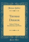 Image for Thomas Dekker: Edited, With an Introduction and Notes (Classic Reprint)