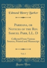 Image for Parriana, or Notices of the Rev. Samuel Parr, LL. D, Vol. 2: Collected From Various Sources, Printed and Manuscript (Classic Reprint)