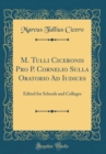 Image for M. Tulli Ciceronis Pro P. Cornelio Sulla Oratorio Ad Iudices: Edited for Schools and Colleges (Classic Reprint)