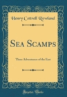 Image for Sea Scamps: Three Adventurers of the East (Classic Reprint)