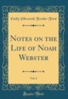 Image for Notes on the Life of Noah Webster, Vol. 2 (Classic Reprint)