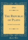 Image for The Republic of Plato: An Ideal Commonwealth (Classic Reprint)