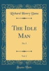 Image for The Idle Man, Vol. 2: No. I (Classic Reprint)