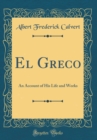 Image for El Greco: An Account of His Life and Works (Classic Reprint)