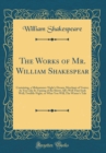 Image for The Works of Mr. William Shakespear: Containing, a Midsummer-Night&#39;s Dream; Merchant of Venice; As You Like It; Taming of the Shrew; All&#39;s Well That Ends Well; Twelfth-Night, or What You Will; The Win