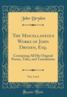 Image for The Miscellaneous Works of John Dryden, Esq., Vol. 3 of 4: Containing All His Original Poems, Tales, and Translations (Classic Reprint)