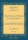 Image for The Poetical Works of Leigh Hunt, Vol. 1 of 2: Now First Entirely Collected, Revised by Himself, and Edited With an Introduction (Classic Reprint)