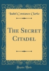 Image for The Secret Citadel (Classic Reprint)