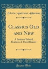 Image for Classics Old and New: A Series of School Readers; A Third Reader (Classic Reprint)