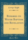 Image for Remarks on Water Baptism and Revelation (Classic Reprint)