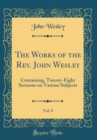 Image for The Works of the Rev. John Wesley, Vol. 8: Containing, Twenty-Eight Sermons on Various Subjects (Classic Reprint)
