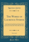Image for The Works of Laurence Sterne, Vol. 4 of 4: Containing the Life and Opinions of Tristram Shandy, Gent.; A Sentimental Journey Through France and Italy; Sermons, Letters, &amp;C.; With a Life of the Author 