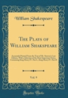 Image for The Plays of William Shakspeare, Vol. 9: Accurately Printed From the Text of Mr. Steeven&#39;s Last Edition, With a Selection of the Most Important Notes; Containing King Henry IV. Part I., King Henry IV.