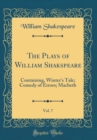 Image for The Plays of William Shakspeare, Vol. 7: Containing, Winter&#39;s Tale; Comedy of Errors; Macbeth (Classic Reprint)