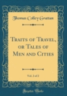 Image for Traits of Travel, or Tales of Men and Cities, Vol. 2 of 2 (Classic Reprint)