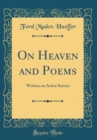 Image for On Heaven and Poems: Written on Active Service (Classic Reprint)