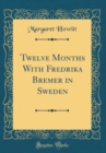 Image for Twelve Months With Fredrika Bremer in Sweden (Classic Reprint)