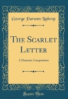 Image for The Scarlet Letter: A Dramatic Composition (Classic Reprint)