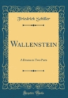 Image for Wallenstein: A Drama in Two Parts (Classic Reprint)
