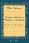 Image for Complete Works of William Shakespeare: Edited, With a Critical Biography; With an Essay on the Chronology of Shakespeare (Classic Reprint)