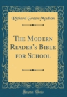 Image for The Modern Reader&#39;s Bible for School (Classic Reprint)