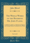 Image for The Whole Works of the Reverend Mr. John Flavel, Vol. 8 of 8: To Which Is Added, an Alphabetical Table of the Principal Matters Contained in the Whole (Classic Reprint)