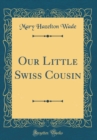 Image for Our Little Swiss Cousin (Classic Reprint)