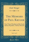 Image for The Memoirs of Paul Kruger, Vol. 1 of 2: Four Times President of the South African Republic; Told by Himself (Classic Reprint)