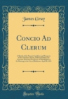 Image for Concio Ad Clerum: A Sketch of the Present Condition and Prospects of the Christian Church, Delivered Before the Associate Reformed Presbytery of Philadelphia at Its Meeting in the City of Baltimore, A