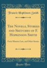 Image for The Novels, Stories and Sketches of F. Hopkinson Smith: Forty Minutes Late, and Other Stories (Classic Reprint)