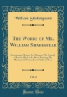 Image for The Works of Mr. William Shakespear, Vol. 2: Containing, Measure for Measure; The Comedy of Errors; Much Ado About Nothing; The Merchant of Venice; Love&#39;s Labour&#39;s Lost (Classic Reprint)
