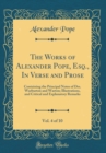 Image for The Works of Alexander Pope, Esq., In Verse and Prose, Vol. 4 of 10: Containing the Principal Notes of Drs. Warburton and Warton; Illustrations, and Critical and Explanatory Remarks (Classic Reprint)