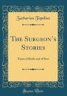 Image for The Surgeons Stories: Times of Battle and of Rest (Classic Reprint)