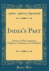 Image for India&#39;s Past: A Survey of Her Literatures, Religions, Languages, and Antiquities (Classic Reprint)