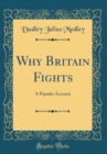 Image for Why Britain Fights: A Popular Account (Classic Reprint)