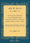 Image for An Outline History of the Presbyterian Church in West or South Jersey, From 1700 to 1865: A Discourse Delivered October 3, 1865, in the First Presbyterian Church, Bridgeton, New Jersey (Classic Reprin
