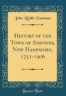 Image for History of the Town of Andover, New Hampshire, 1751-1906 (Classic Reprint)