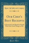 Image for Our Chef&#39;s Best Receipts: A Practical Cook Book for People Who Like Good Things to Eat (Classic Reprint)