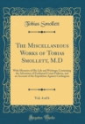 Image for The Miscellaneous Works of Tobias Smollett, M.D, Vol. 4 of 6: With Memoirs of His Life and Writings; Containing the Adventure of Ferdinand Count Fathom, and an Account of the Expedition Against Cartha