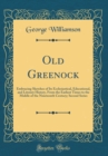Image for Old Greenock: Embracing Sketches of Its Ecclesiastical, Educational, and Literary History, From the Earliest Times to the Middle of the Nineteenth Century; Second Series (Classic Reprint)