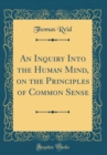 Image for An Inquiry Into the Human Mind, on the Principles of Common Sense (Classic Reprint)