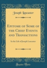 Image for Epitome of Some of the Chief Events and Transactions: In the Life of Joseph Lancaster (Classic Reprint)
