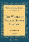 Image for The Works of Walter Savage Landor, Vol. 2 of 2 (Classic Reprint)