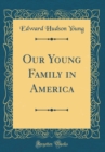 Image for Our Young Family in America (Classic Reprint)